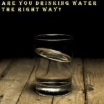 Are You Drinking Water Right?